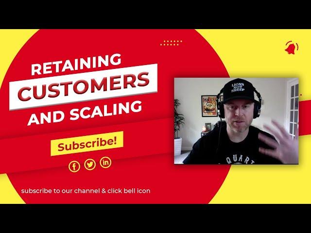 Retaining Customers and Scaling Your Business