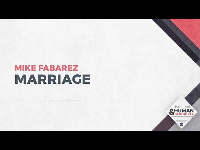 Marriage | The Bible & Human Sexuality | Pastor Mike Fabarez