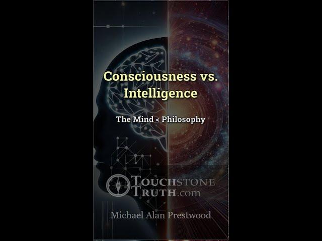 Consciousness vs Intelligence | @TouchstoneTruth