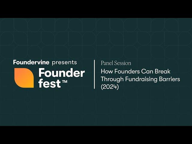 How Founders Can Break Through Fundraising Barriers  (Founderfest 2024)