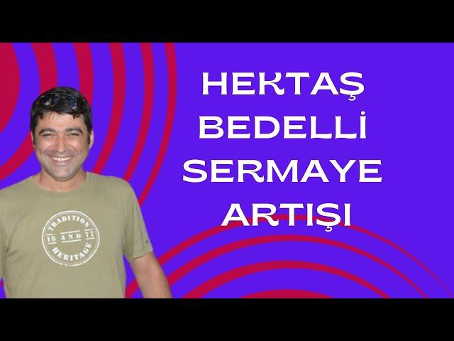 HEKTAŞ BEDELLİ SERMAYE ARTIŞI