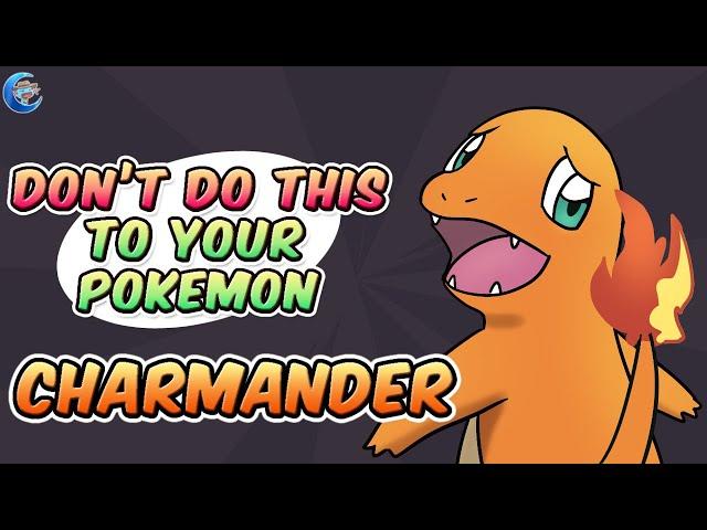 Don't do this to your Pokemon | Charmander