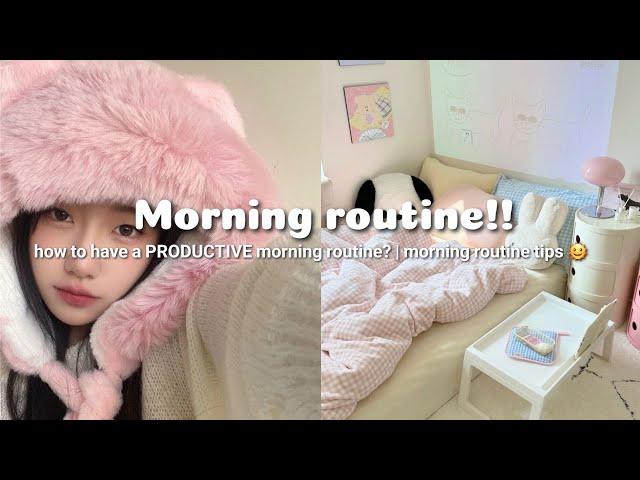 how to have a PRODUCTIVE morning routine!!  | morning routine tips