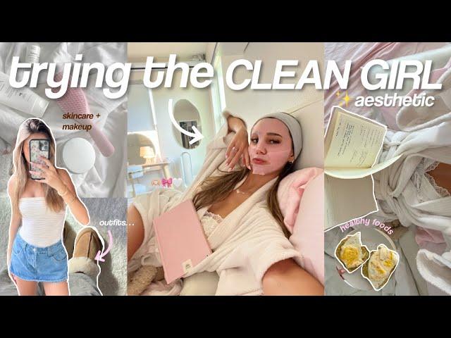 trying the “CLEAN GIRL” aesthetic | outfits, makeup, hair + more! 