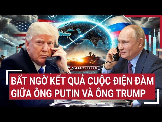 Bất ngờ kết quả cuộc điện đàm giữa ông Putin và ông Trump