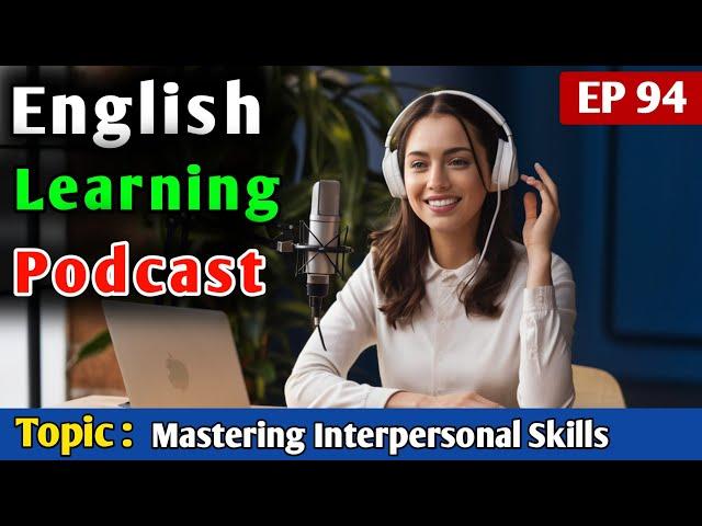 Mastering Interpersonal Skills for Better Relationships | English Podcast For Learning English