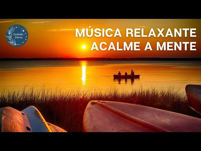 Música Relaxante | Acalme a Mente | Mente Calma | Diminua a Ansiedade