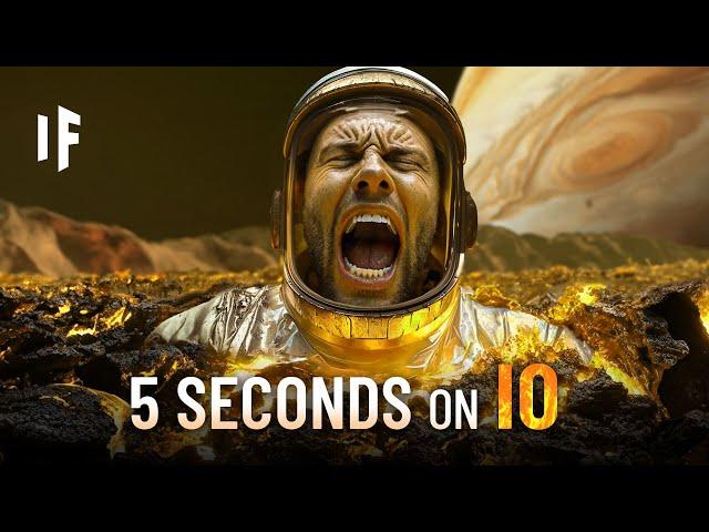 What If You Spent 5 Seconds on Io?