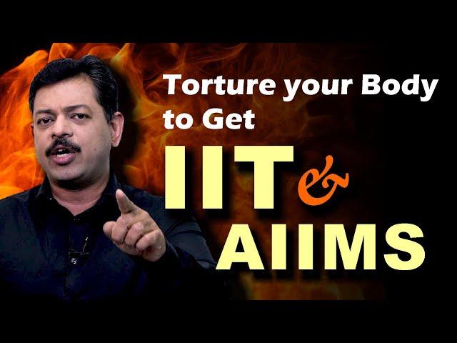 Torture Your Body to get IIT & AIIMS