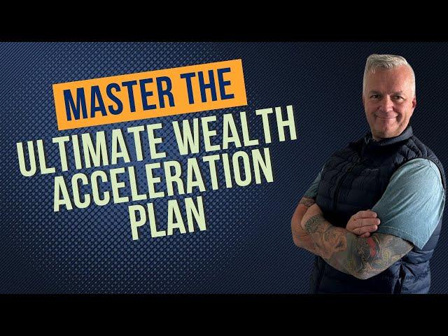 Master the Ultimate Wealth Acceleration Plan