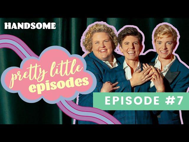 Pretty Little Episode #7 | Handsome