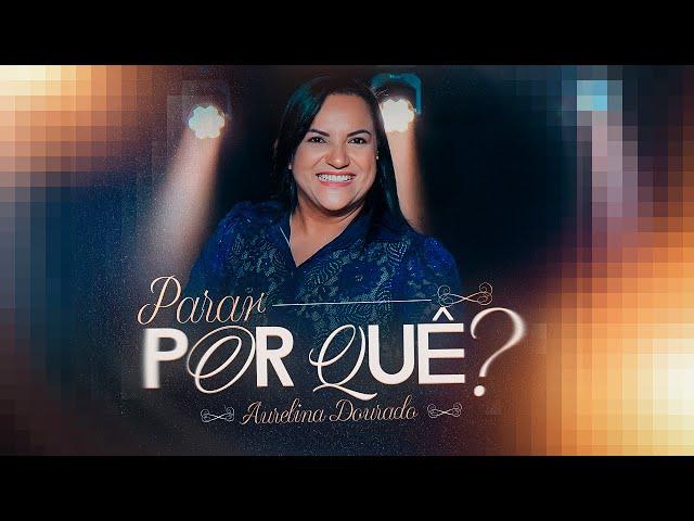 Parar Por Quê? | Aurelina Dourado (Clipe Oficial)