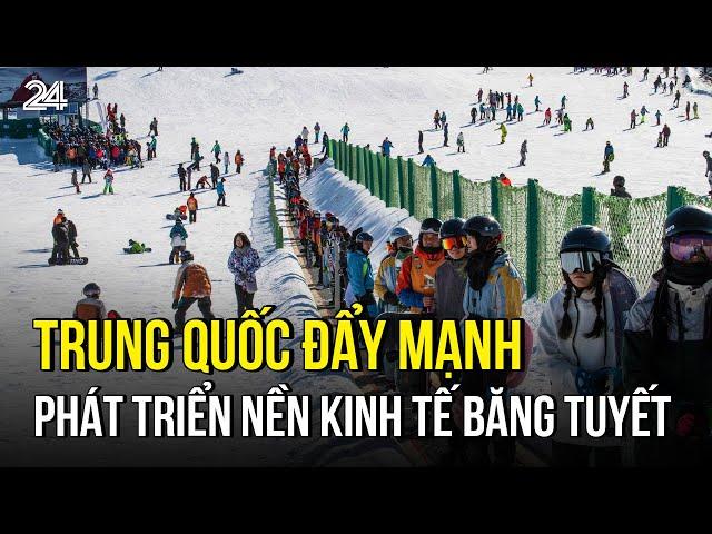 Trung Quốc đẩy mạnh phát triển nền kinh tế băng tuyết | VTV24