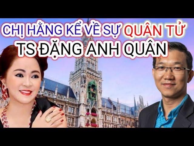 Chị Hằng Kể Về Sự Quân Tử Của Ts Đặng Anh Quân