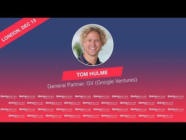 Startup Grind Fireside Chat with Tom Hulme, General Partner at GV (Google Ventures)