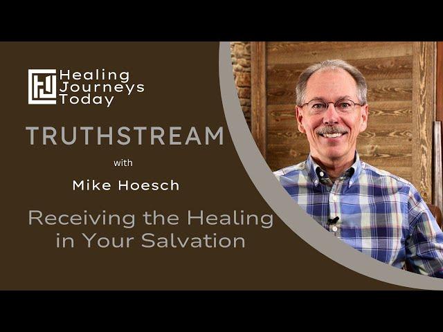 Receiving the Healing in Your Salvation | Mike Hoesch