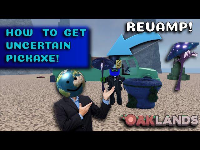 [Outdated] HOW TO GET UNCERTAIN PICKAXE OAKLANDS REVAMP (1.66.2)