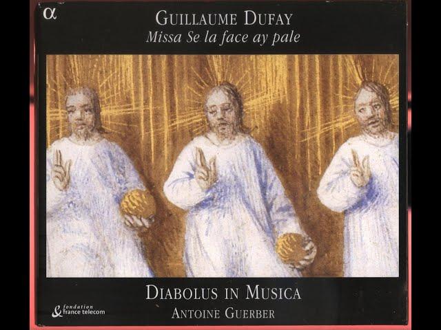 Guillaume Dufay (1397-1474) - Missa se la face ay pale (Antonie Guerber   Diabolus in Musica)