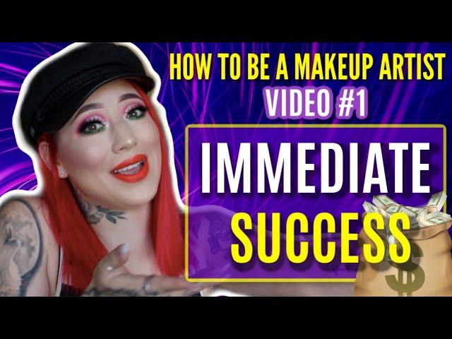 HOW TO BE A MAKEUP ARTIST (Video #1): Immediate Success