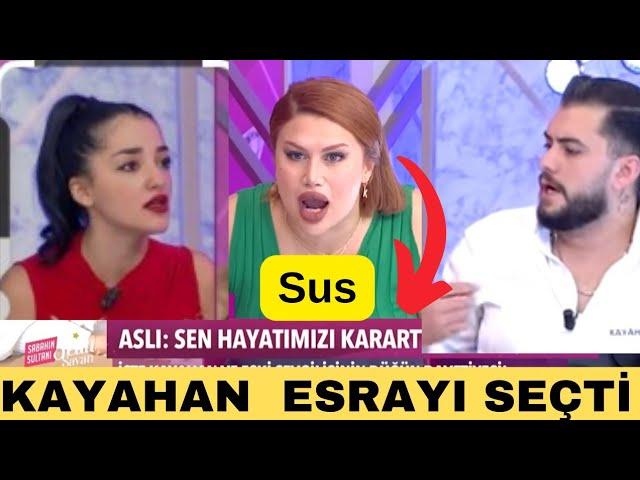 KAYAHAN ESRAYI SEÇTİ ASLI ORTALIĞI DAĞITTI SANA DEĞERDE ŞOK OLAYLAR AYDOĞAN ARADA KALDI