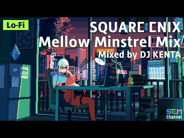 SQUARE ENIX MUSIC Mellow Minstrel Mixed by DJ KENTA  Game Music to chill, study, work