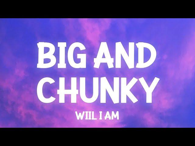 Will.I.Am - Big and Chunky ​(snippet Lyrics) it's all in the way she moves what she do TikTok