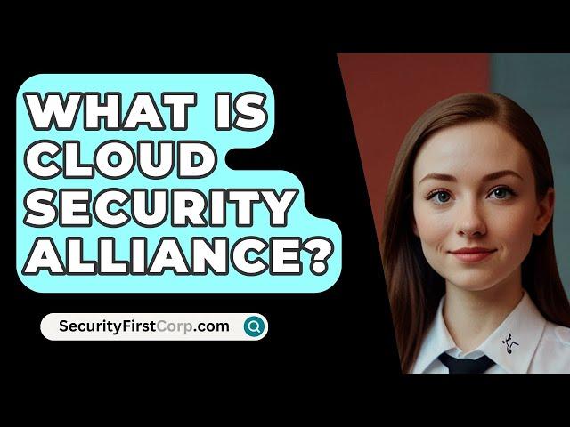What Is Cloud Security Alliance? - SecurityFirstCorp.com