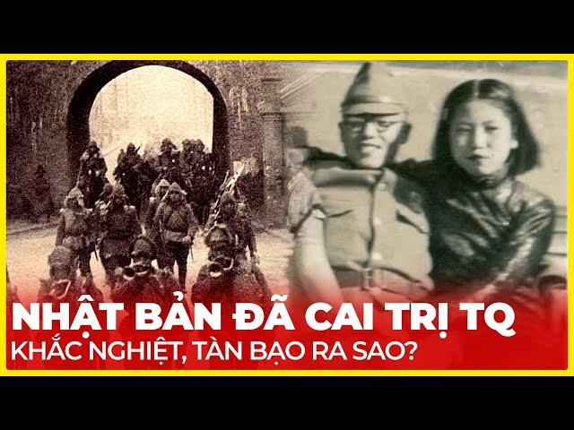 NHẬT BẢN ĐÃ CAI TRỊ TRUNG QUỐC KHẮC NHIỆT, TÀN BẠO RA SAO?