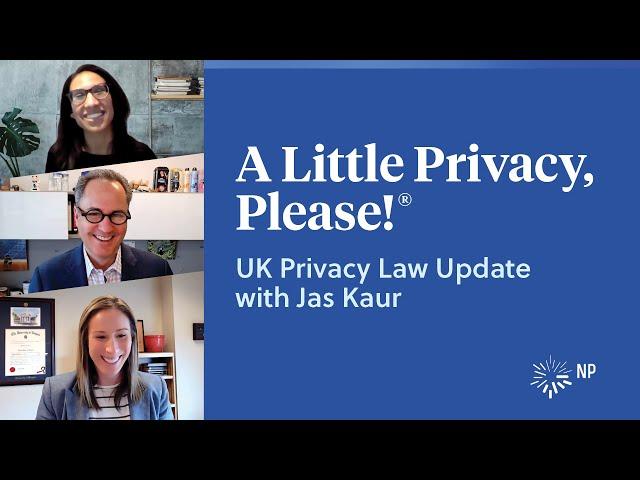 UK Privacy Law with Jas Kaur | A Little Privacy, Please! | Nixon Peabody