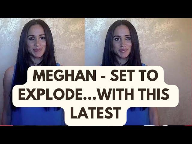 MEGHAN .. SET TO EXPLODE WITH THIS … LATEST #meghan #meghanmarkle #royal