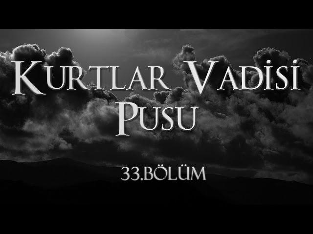 Kurtlar Vadisi Pusu 33. Bölüm