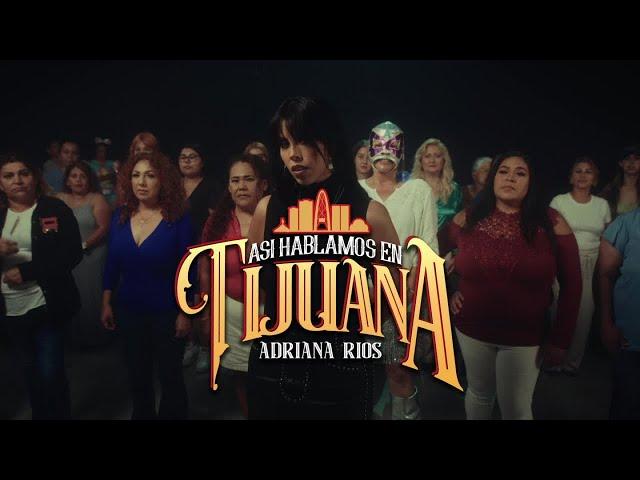 Adriana Rios - Asi Hablamos en Tijuana (Video Oficial) I Yo Nunca Muerdo La Mano Que Da De Comer