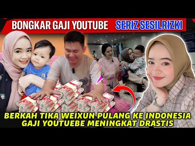 Gila Gaji YouTube SERIZ SESILRIZKI Meningkat Drastis Berkah Tika Weixun Pulang Ke Indonesia