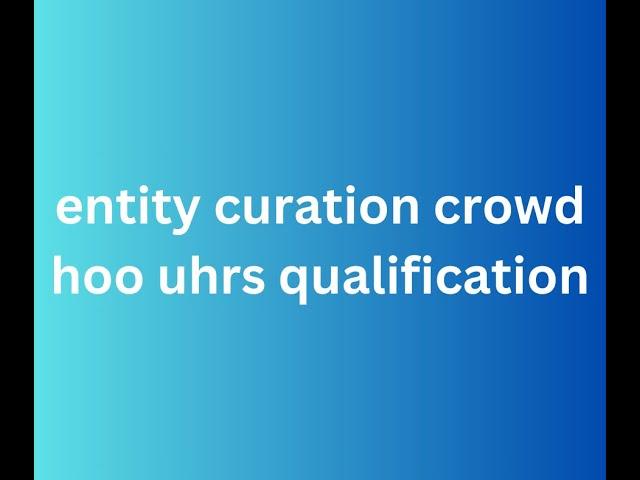 Entity curation crowd hoo uhrs qualification || UHRS Qualification Answer 2024