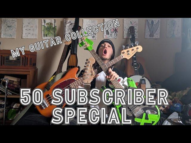 MY GUITAR COLLECTION!!!!!! 50TH SUBSCRIBER SPECIAL!