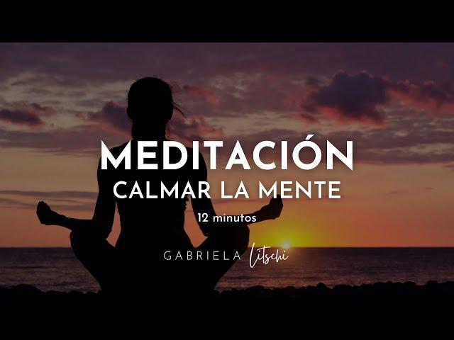 MEDITACIÓN guiada Reducir el estrés y Calmar la mente  12 minutos @GabrielaLitschi