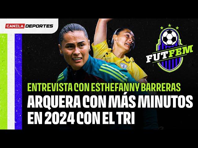 ESTHEFANNY BARRERAS, la arquera de mayor confianza de PEDRO LÓPEZ en 2024 | FutFem ¡Y ya!