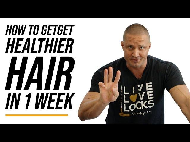 How to Get Healthier Hair in a Week