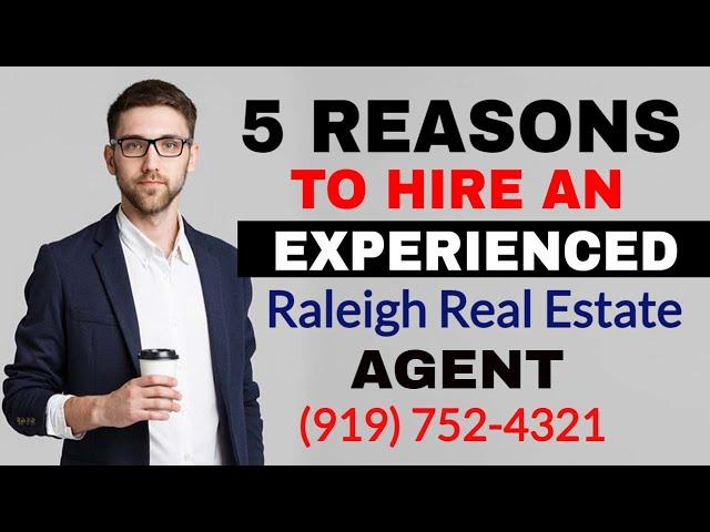 5 Reasons to Hire an Experienced Raleigh NC Real Estate Agent