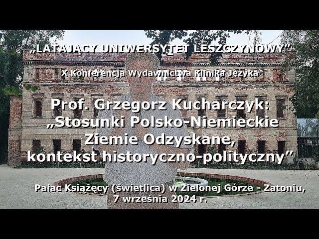 Prof. Grzegorz Kucharczyk: Stosunki Polsko-Niemieckie, Ziemie Odzyskane, kontekst hist.-polityczny