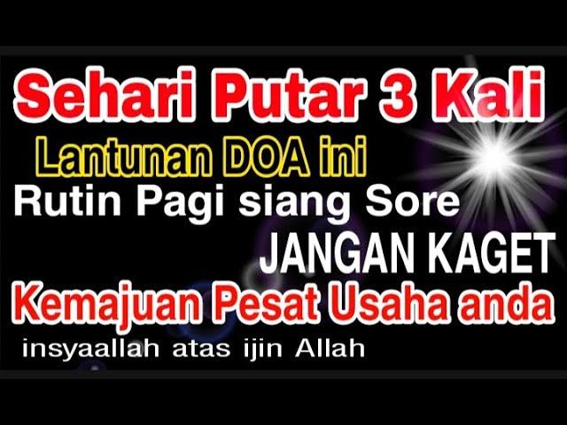 putar 3 × doa ini pagi siang & sore jangan kaget dagangan anda akan di lancarkan Allah insyaallah