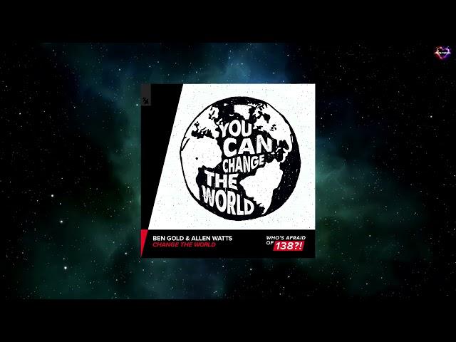 Ben Gold & Allen Watts - Change The World (Extended Mix) [WHO'S AFRAID OF 138?!]