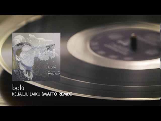 Balú - Keliauju Laiku (Matto Remix)