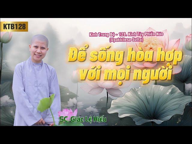 Để sống hòa hợp với mọi người - Kinh Trung Bộ 128 - Kinh Tùy phiền não - SC. Giác Lệ Hiếu