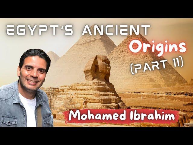 Mohamed Ibrahim: Egypt's Ancient Origins (part II)