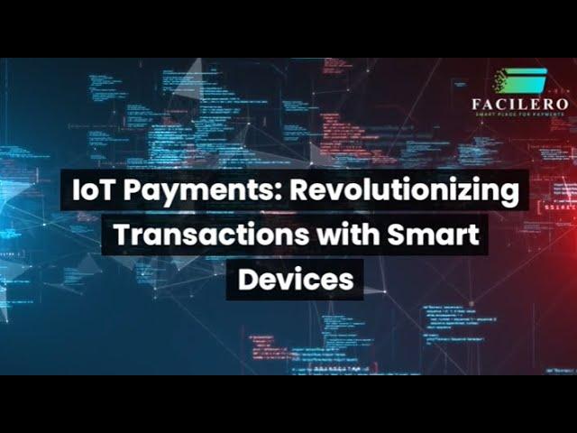 IoT Payments: Revolutionizing Transactions with Smart Devices