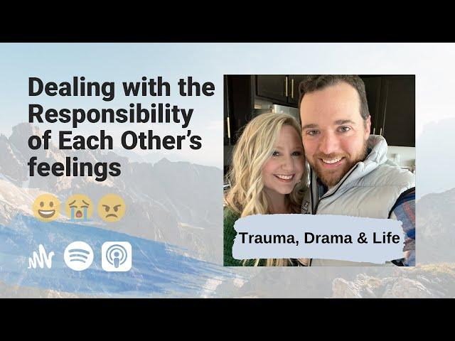 Dealing with the Responsibility of Each Others feelings | Trauma, Drama & Life with Ben and Kayla