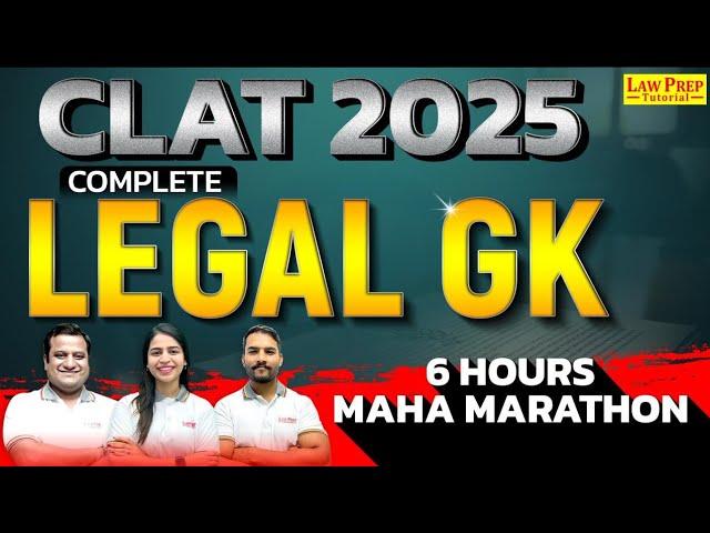 CLAT 2025 : 6-Hrs Current Legal GK Maha Marathon Class | Legal GK for CLAT Exam