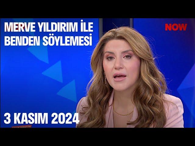 3 Kasım 2024 Merve Yıldırım ile Benden Söylemesi