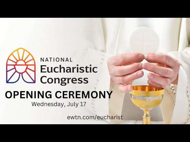 LIVE: 2024 National Eucharistic Congress | Opening Ceremony | July 17, 2024